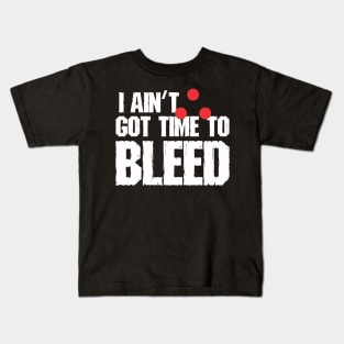 I ain't got time to bleed Kids T-Shirt